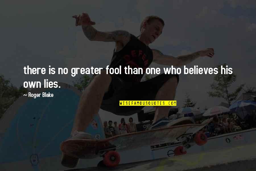 No One Believes Quotes By Roger Blake: there is no greater fool than one who