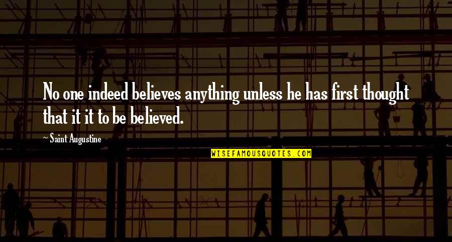 No One Believes Quotes By Saint Augustine: No one indeed believes anything unless he has