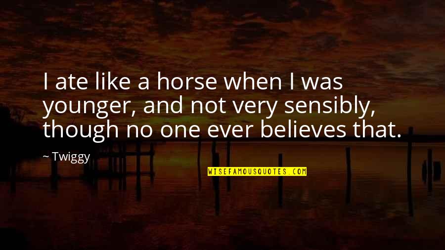 No One Believes Quotes By Twiggy: I ate like a horse when I was