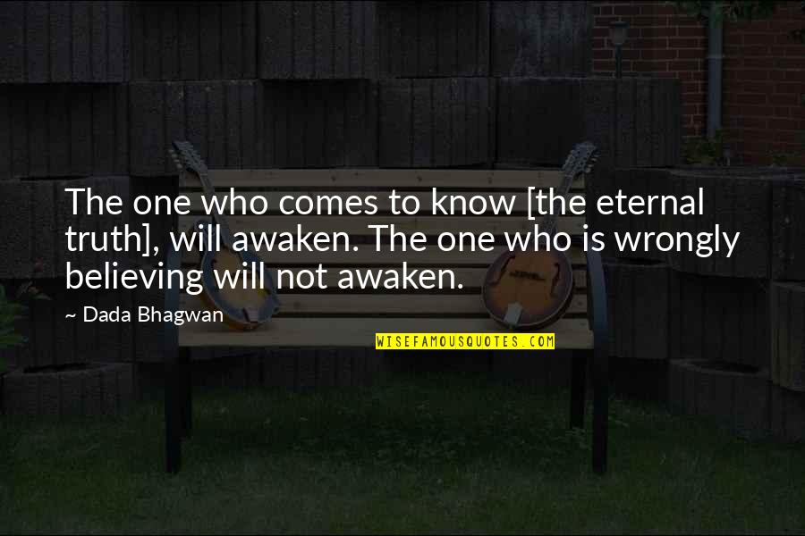 No One Believing In You Quotes By Dada Bhagwan: The one who comes to know [the eternal