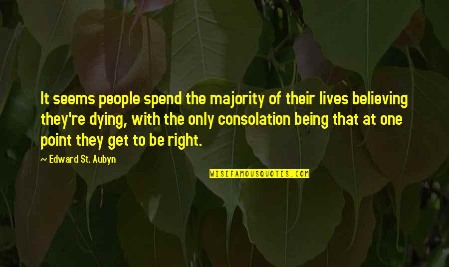 No One Believing In You Quotes By Edward St. Aubyn: It seems people spend the majority of their