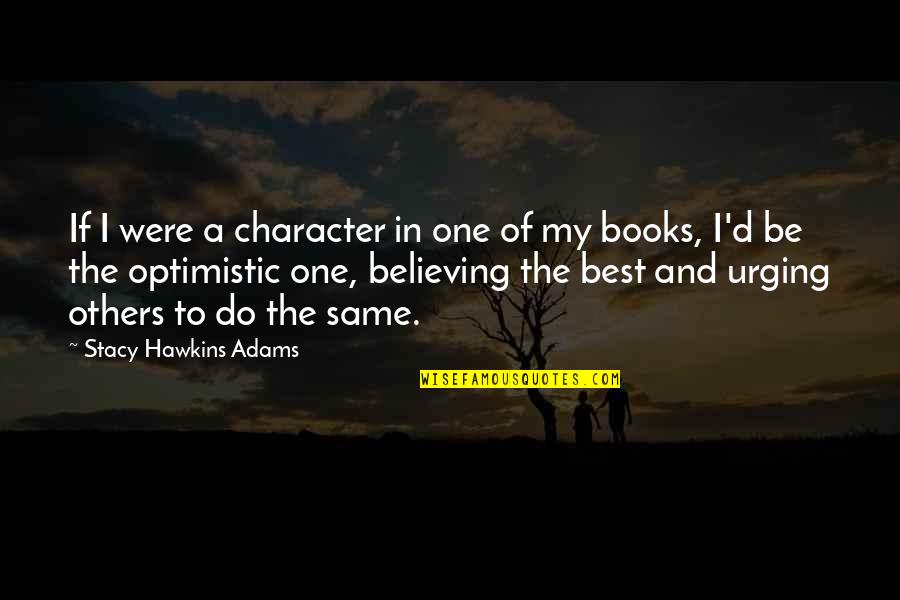 No One Believing In You Quotes By Stacy Hawkins Adams: If I were a character in one of