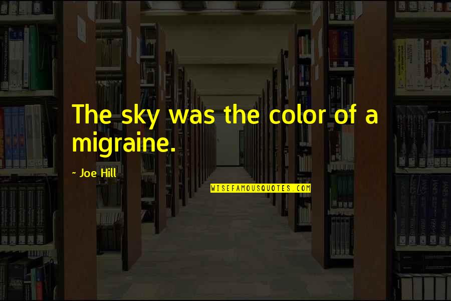 No One Bringing You Down Quotes By Joe Hill: The sky was the color of a migraine.