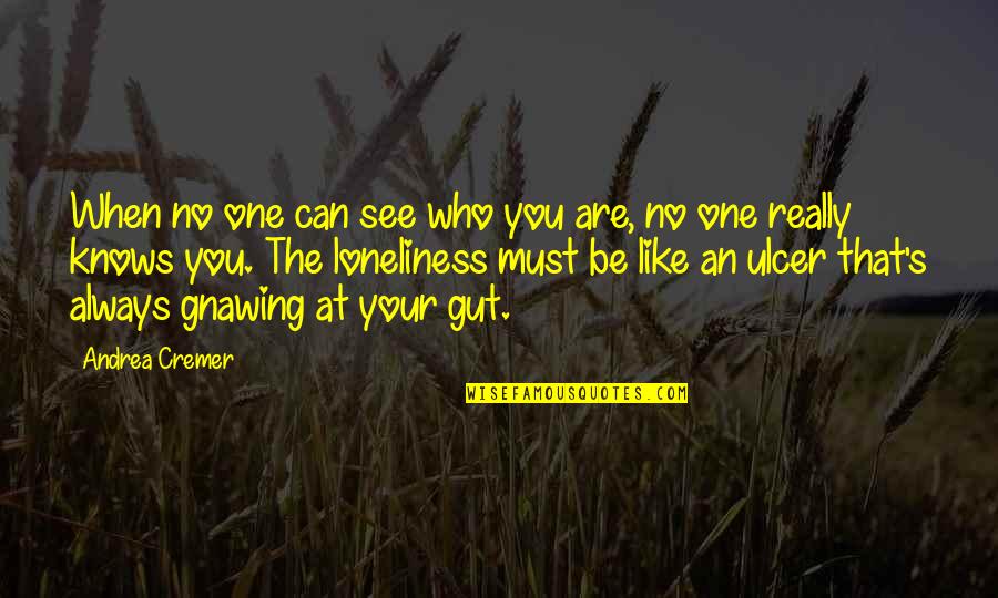 No One Can Be Like You Quotes By Andrea Cremer: When no one can see who you are,