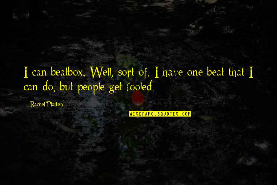 No One Can Beat Us Quotes By Rachel Platten: I can beatbox. Well, sort of. I have