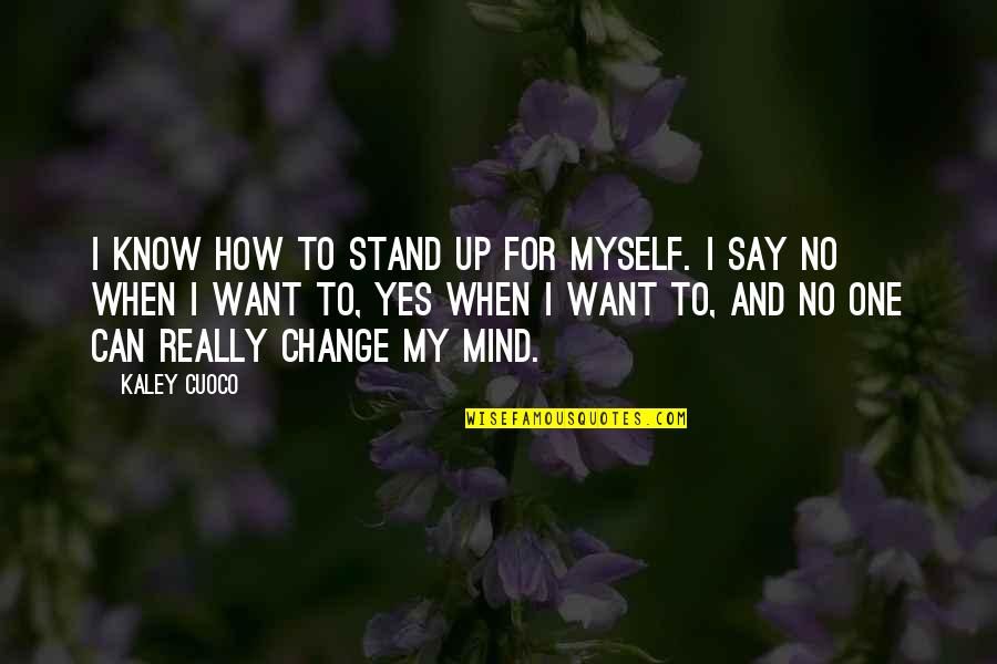 No One Can Change Quotes By Kaley Cuoco: I know how to stand up for myself.