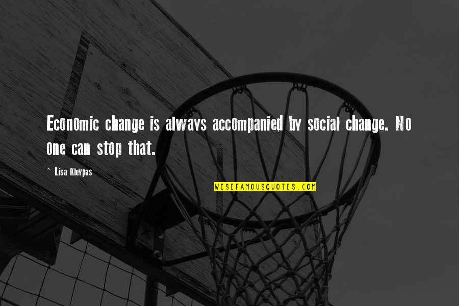 No One Can Change Quotes By Lisa Kleypas: Economic change is always accompanied by social change.