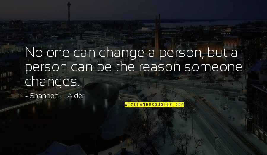 No One Can Change Quotes By Shannon L. Alder: No one can change a person, but a