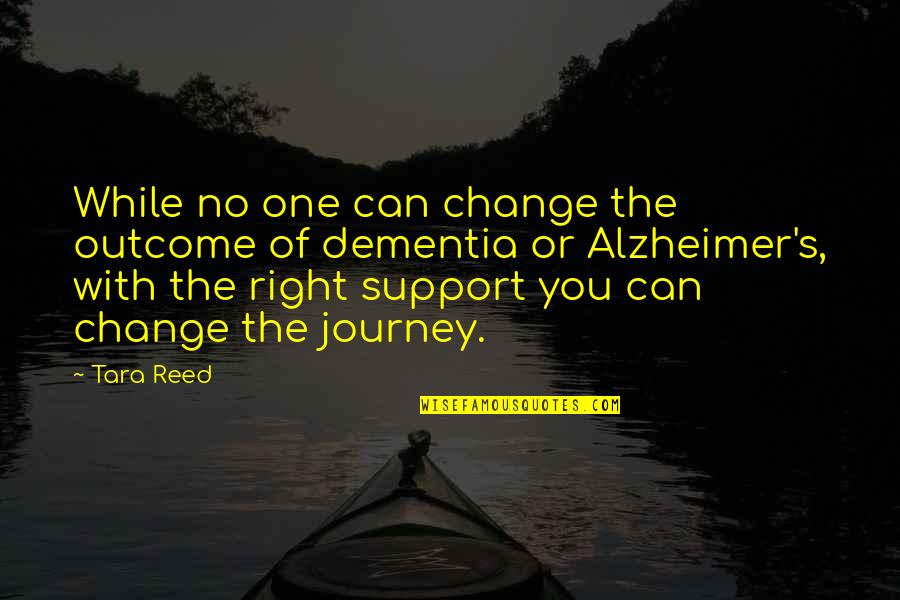 No One Can Change Quotes By Tara Reed: While no one can change the outcome of