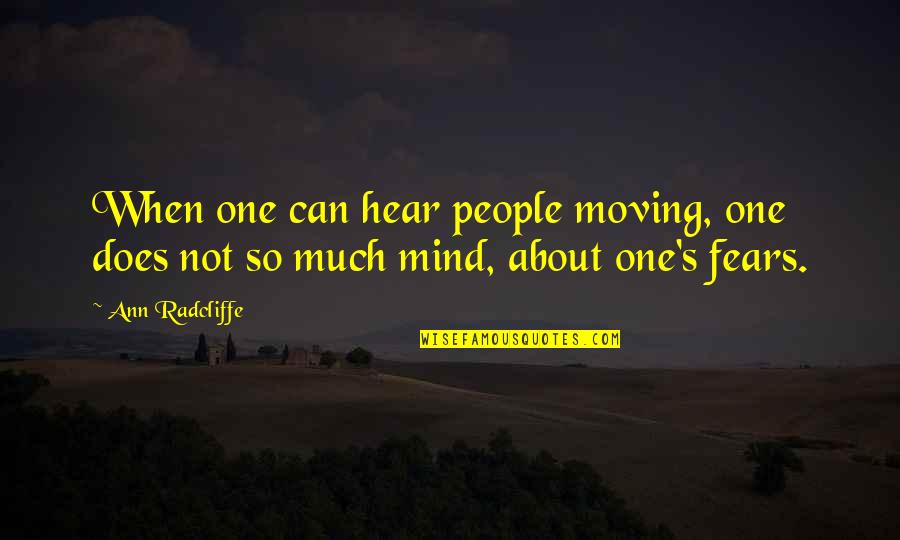 No One Can Hear You Quotes By Ann Radcliffe: When one can hear people moving, one does