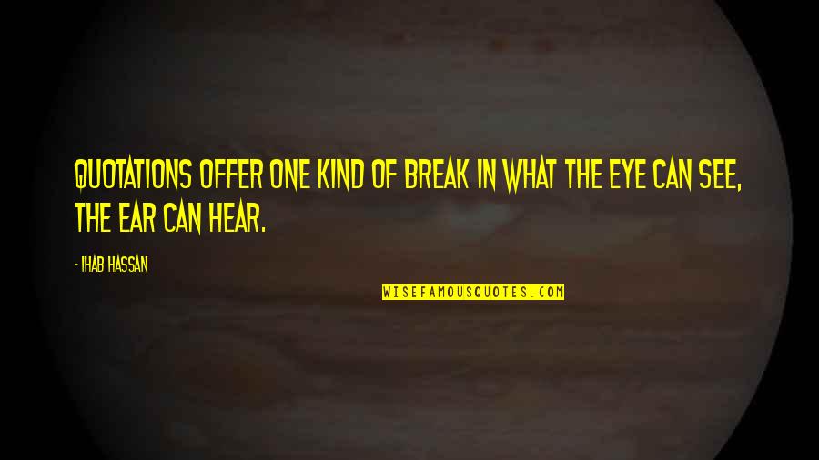 No One Can Hear You Quotes By Ihab Hassan: Quotations offer one kind of break in what