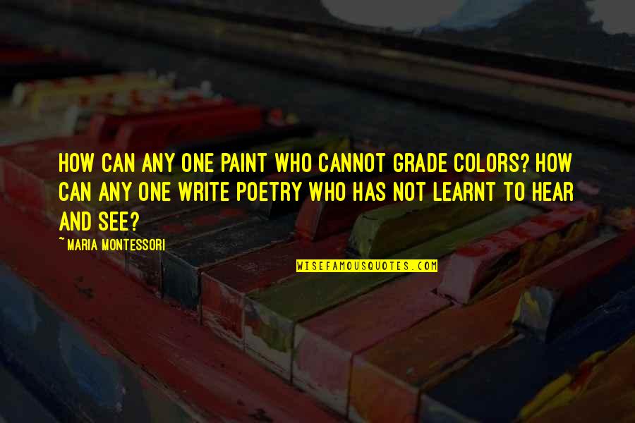 No One Can Hear You Quotes By Maria Montessori: How can any one paint who cannot grade