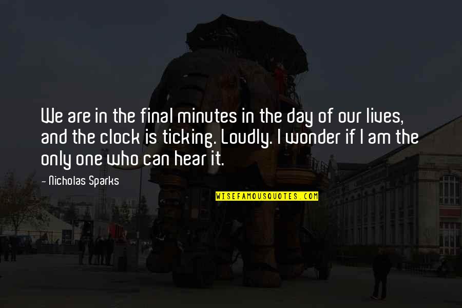 No One Can Hear You Quotes By Nicholas Sparks: We are in the final minutes in the