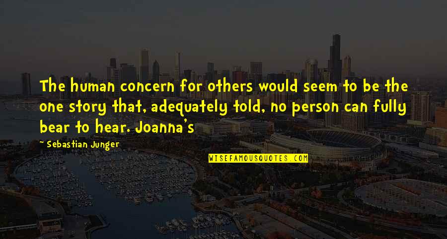 No One Can Hear You Quotes By Sebastian Junger: The human concern for others would seem to