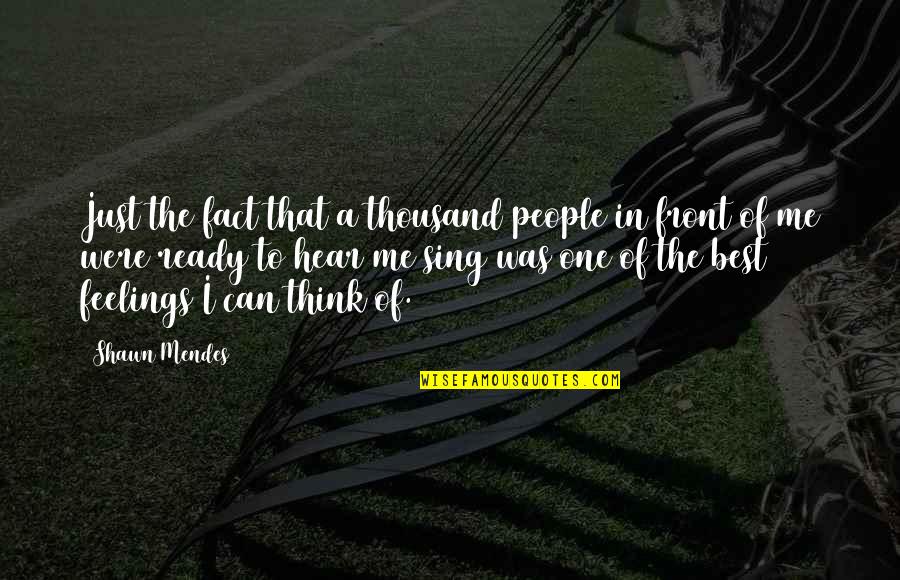 No One Can Hear You Quotes By Shawn Mendes: Just the fact that a thousand people in No One Can Hear You Quotes By Shawn Mendes: Just the fact that a thousand people in