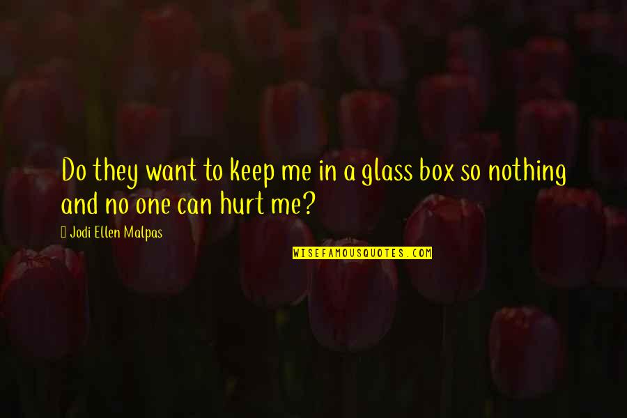 No One Can Hurt Me Quotes By Jodi Ellen Malpas: Do they want to keep me in a