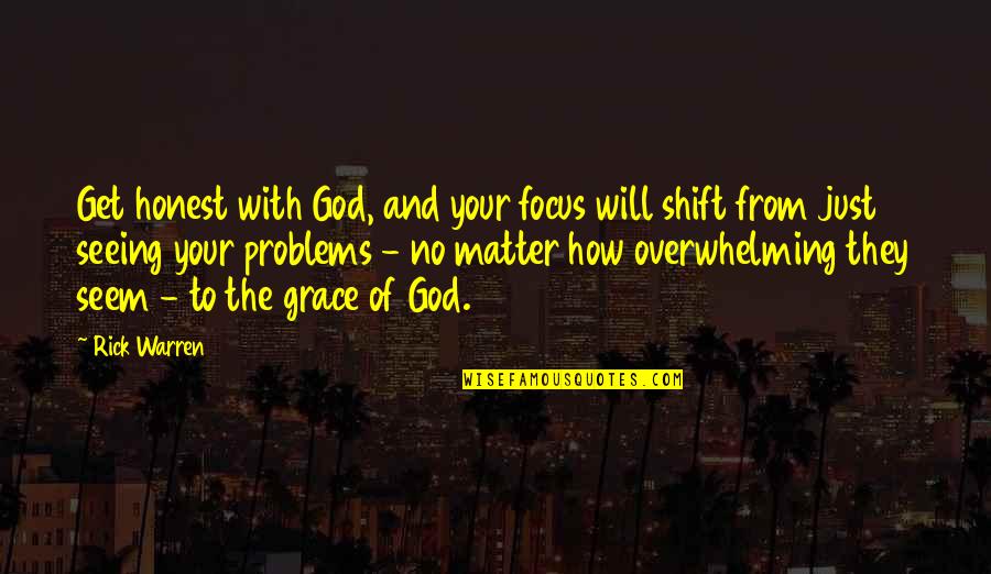 No One Can Hurt Me Quotes By Rick Warren: Get honest with God, and your focus will