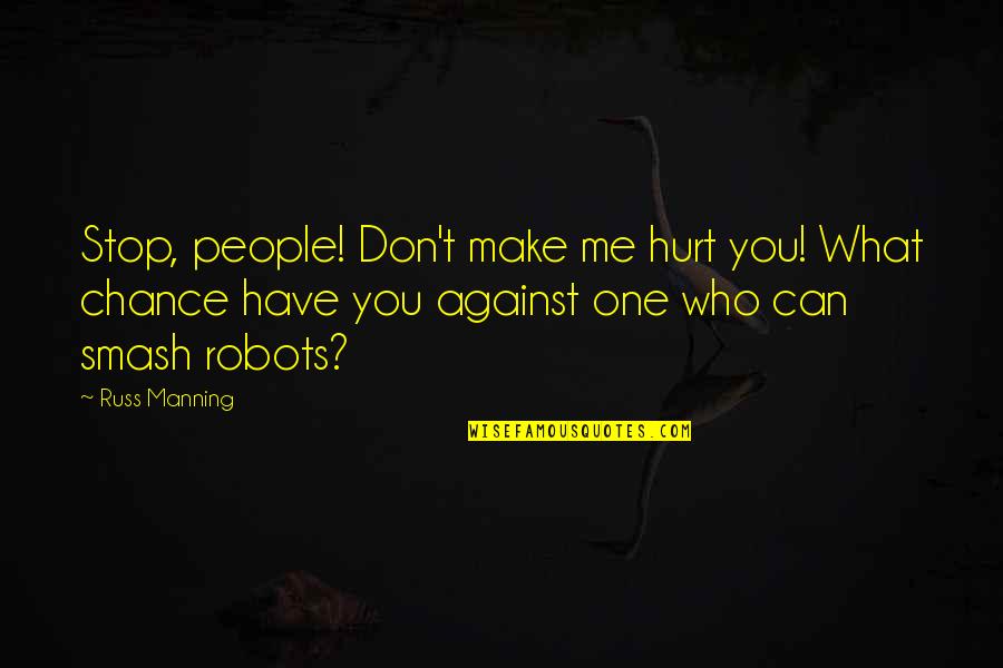 No One Can Hurt Me Quotes By Russ Manning: Stop, people! Don't make me hurt you! What