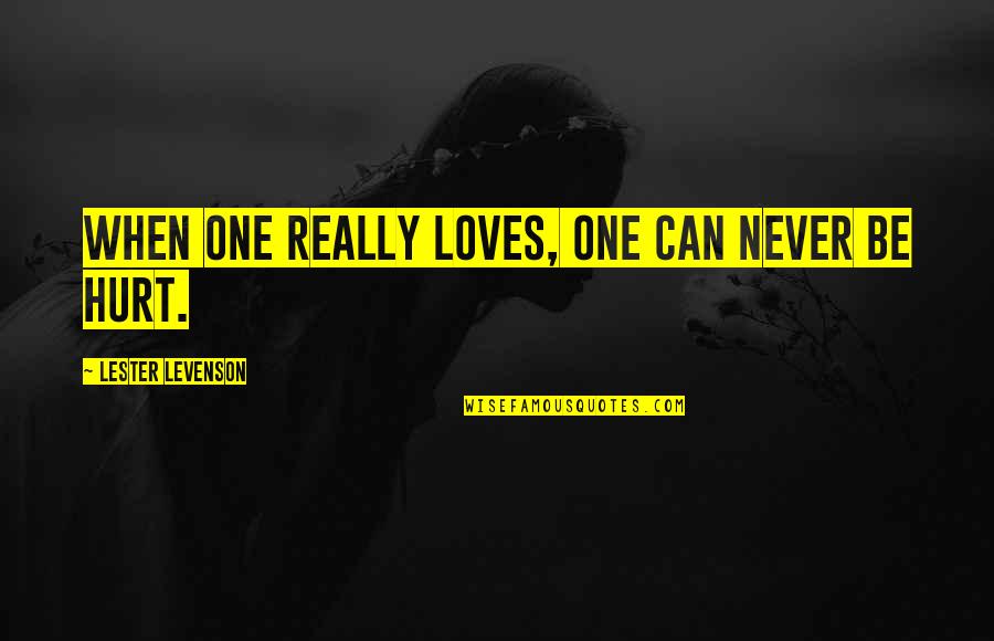 No One Can Hurt You Quotes By Lester Levenson: When one really loves, one can never be