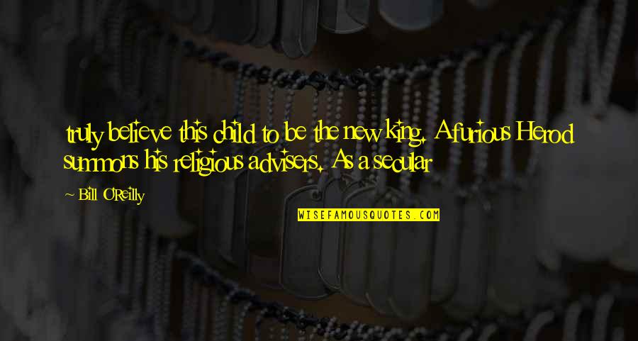 No One Can Hurt You Without Your Consent Quotes By Bill O'Reilly: truly believe this child to be the new
