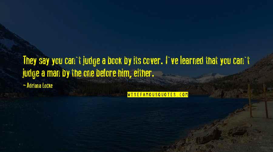 No One Can Judge Quotes By Adriana Locke: They say you can't judge a book by
