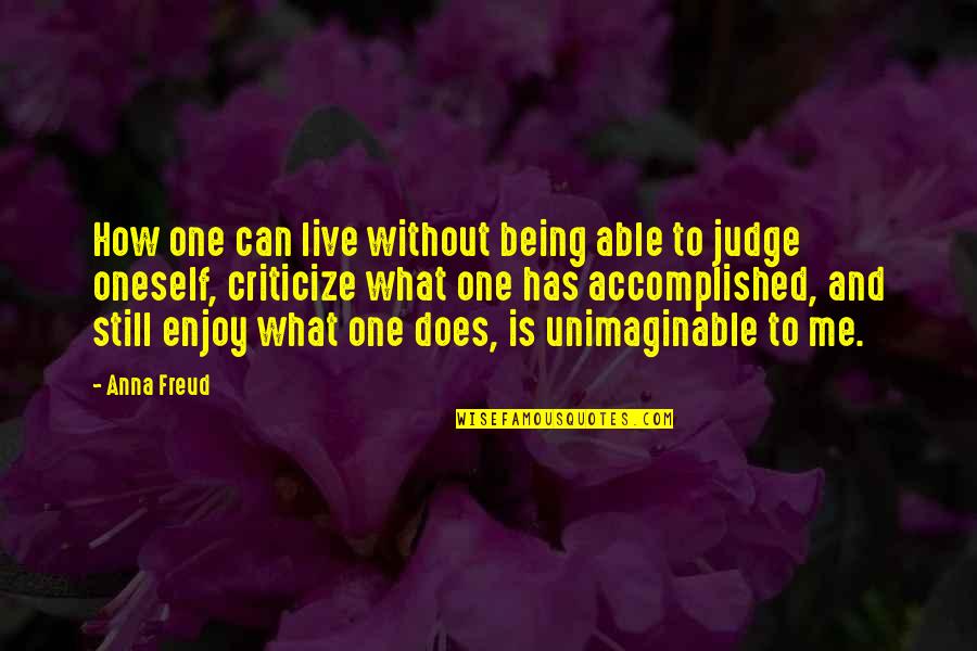 No One Can Judge Quotes By Anna Freud: How one can live without being able to
