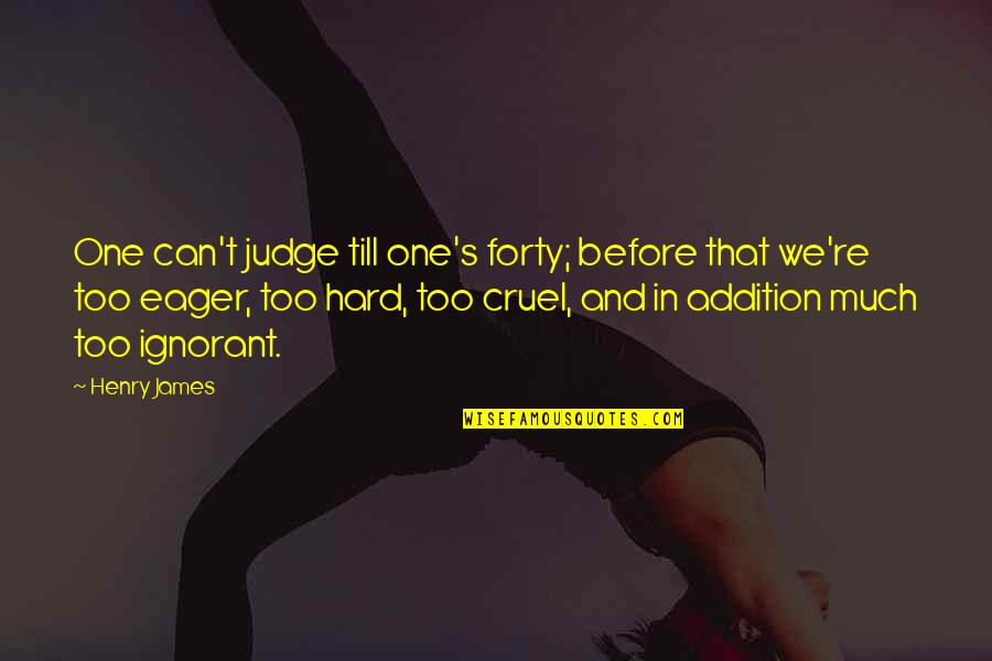 No One Can Judge Quotes By Henry James: One can't judge till one's forty; before that