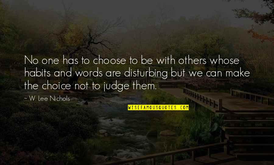 No One Can Judge Quotes By W. Lee Nichols: No one has to choose to be with