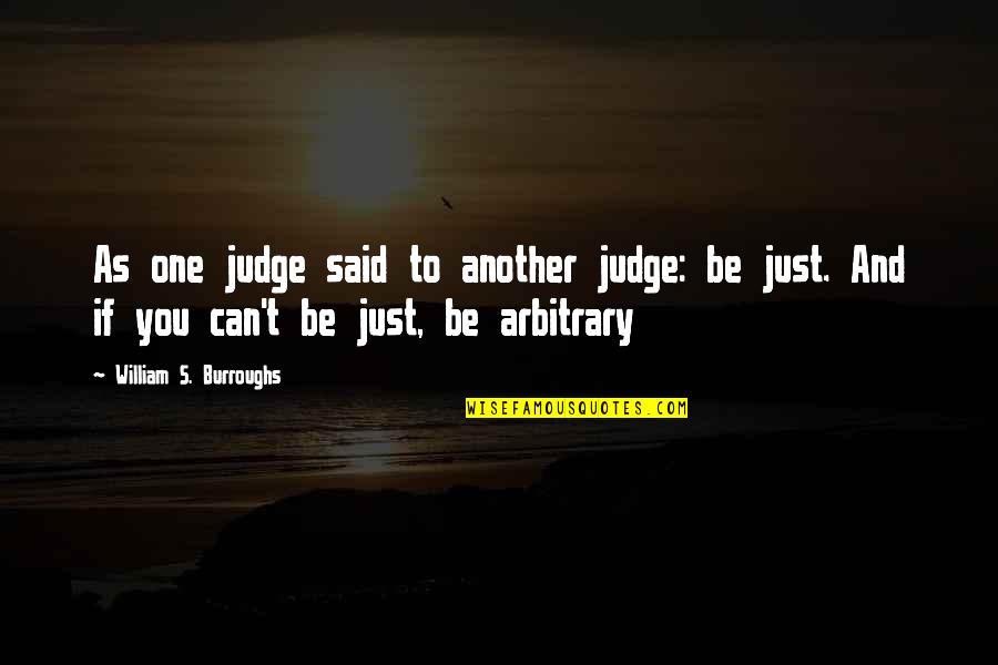 No One Can Judge Quotes By William S. Burroughs: As one judge said to another judge: be