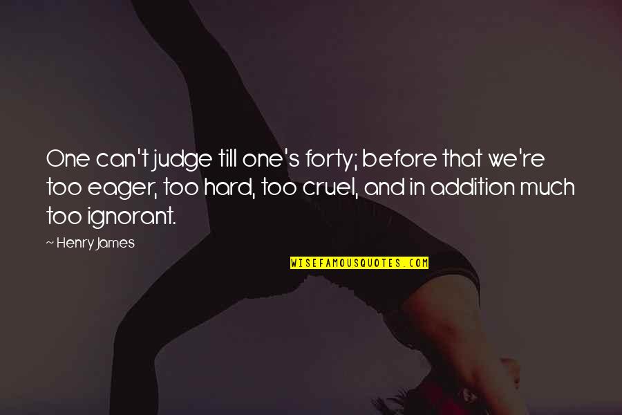 No One Can Judge You Quotes By Henry James: One can't judge till one's forty; before that