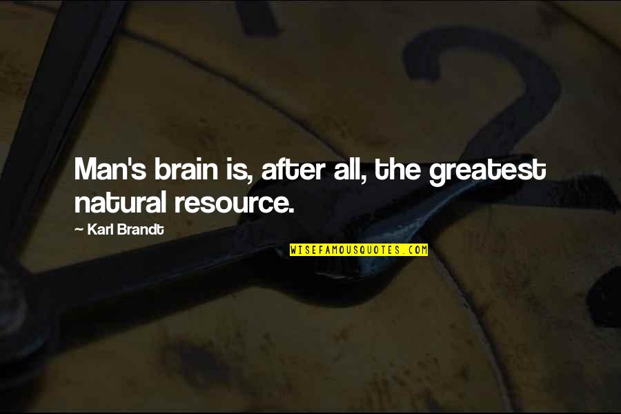 No One Can Judge You Quotes By Karl Brandt: Man's brain is, after all, the greatest natural