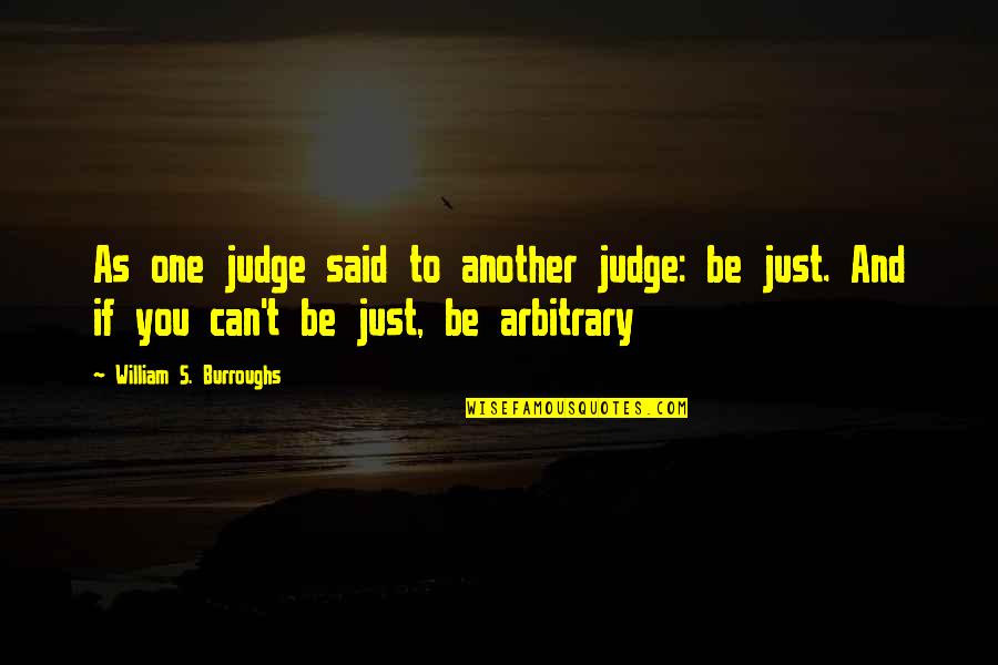 No One Can Judge You Quotes By William S. Burroughs: As one judge said to another judge: be