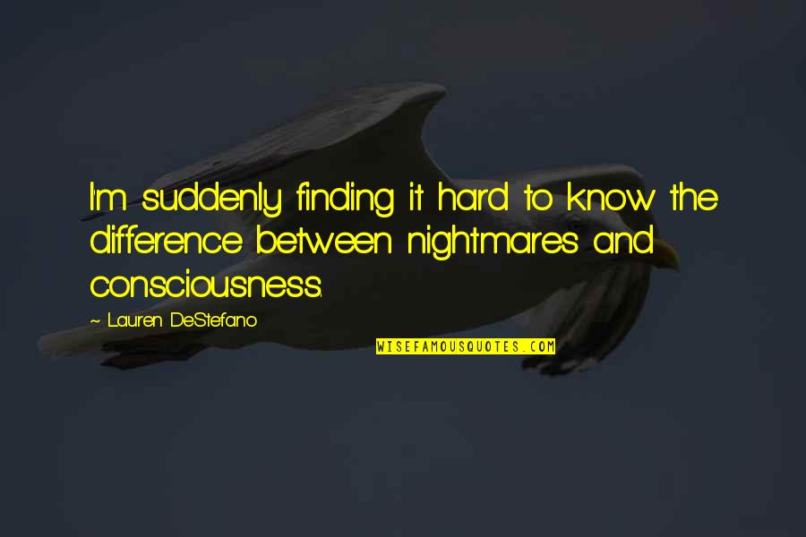 No One Can Learn How To Walk Quotes By Lauren DeStefano: I'm suddenly finding it hard to know the No One Can Learn How To Walk Quotes By Lauren DeStefano: I'm suddenly finding it hard to know the