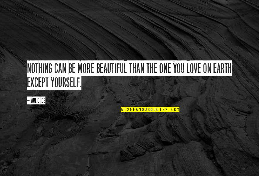 No One Can Love You More Than Yourself Quotes By Auliq Ice: Nothing can be more beautiful than the one