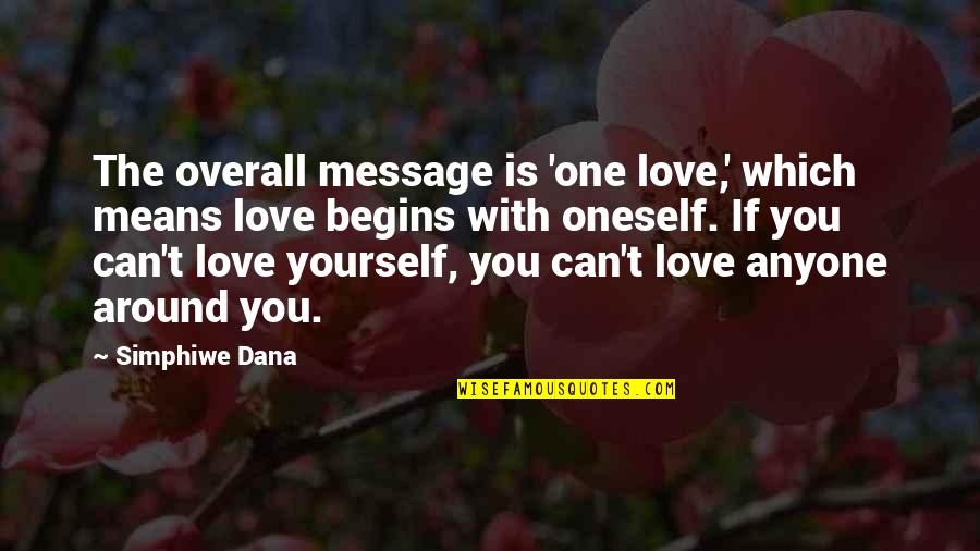 No One Can Love You More Than Yourself Quotes By Simphiwe Dana: The overall message is 'one love,' which means