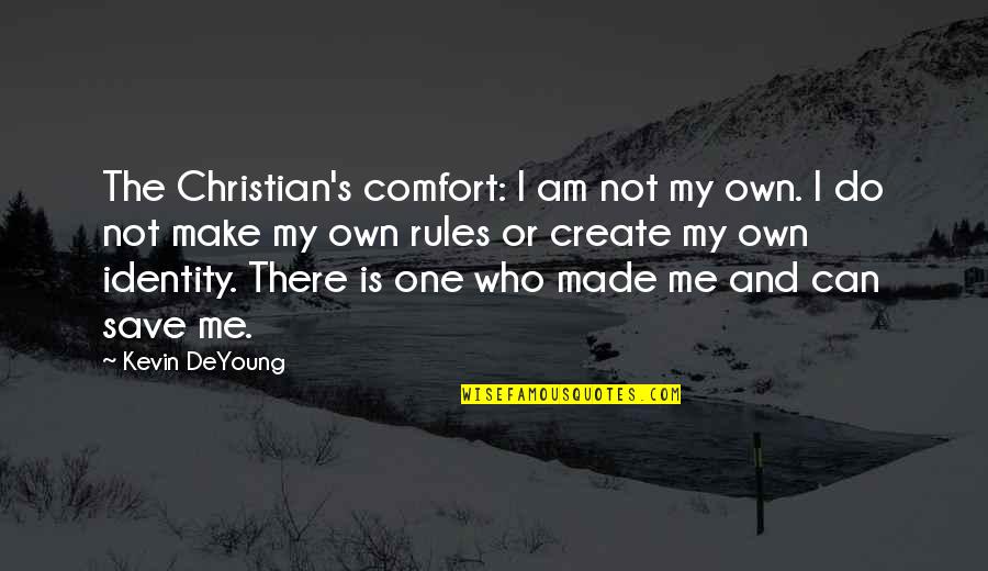 No One Can Save You Quotes By Kevin DeYoung: The Christian's comfort: I am not my own.