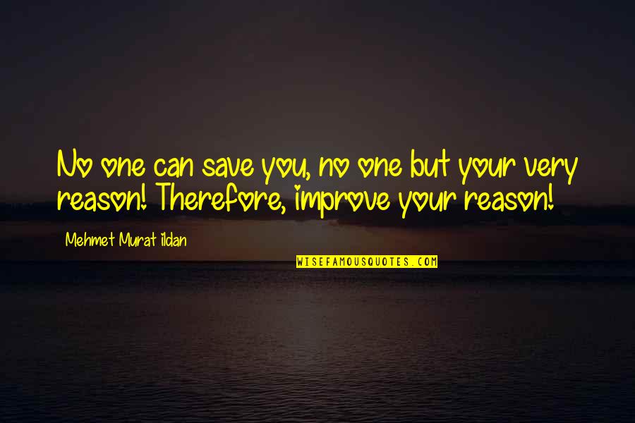No One Can Save You Quotes By Mehmet Murat Ildan: No one can save you, no one but