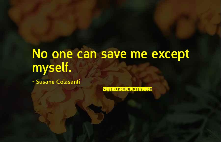 No One Can Save You Quotes By Susane Colasanti: No one can save me except myself.