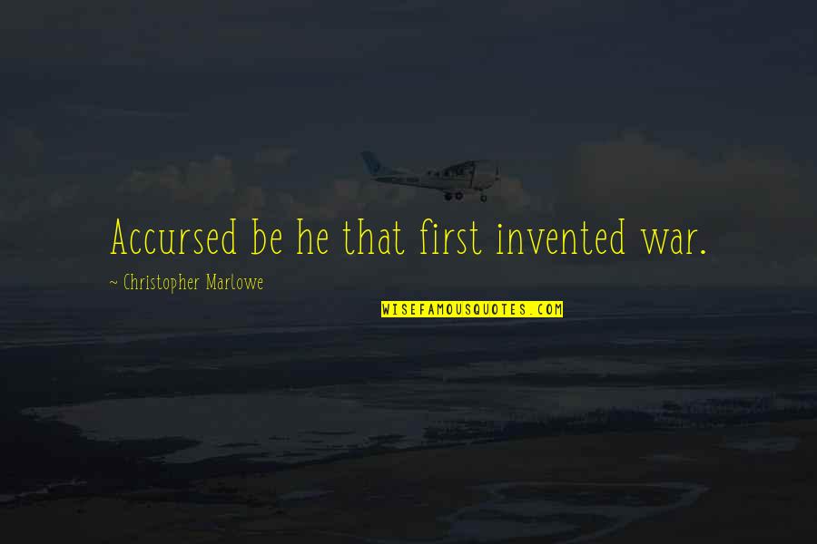 No One Can Steal My Joy Quotes By Christopher Marlowe: Accursed be he that first invented war.