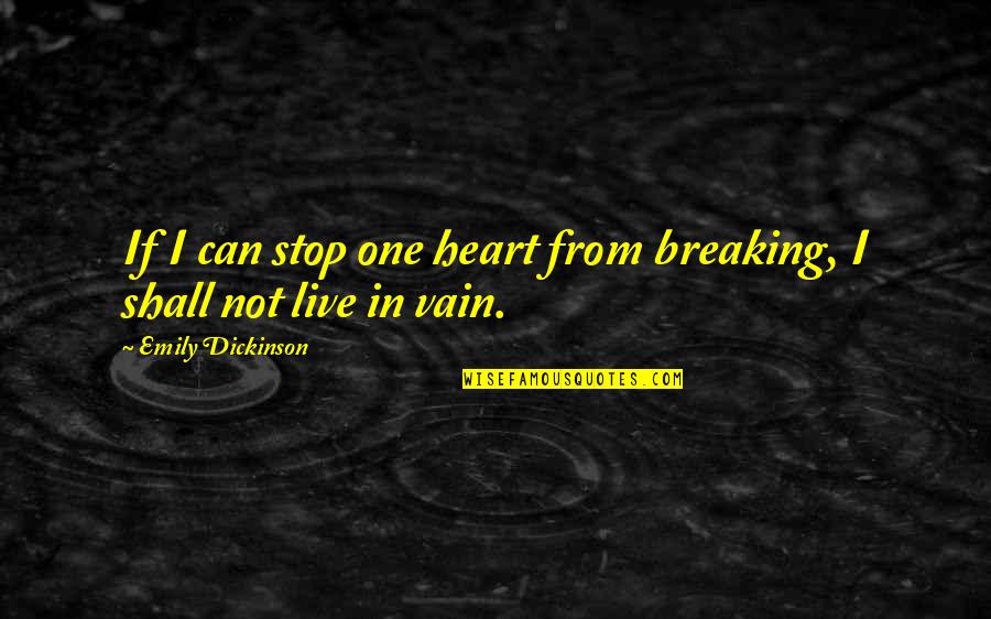 No One Can Stop Love Quotes By Emily Dickinson: If I can stop one heart from breaking,