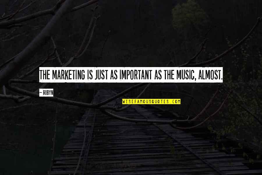 No One Can Stop Love Quotes By Robyn: The marketing is just as important as the
