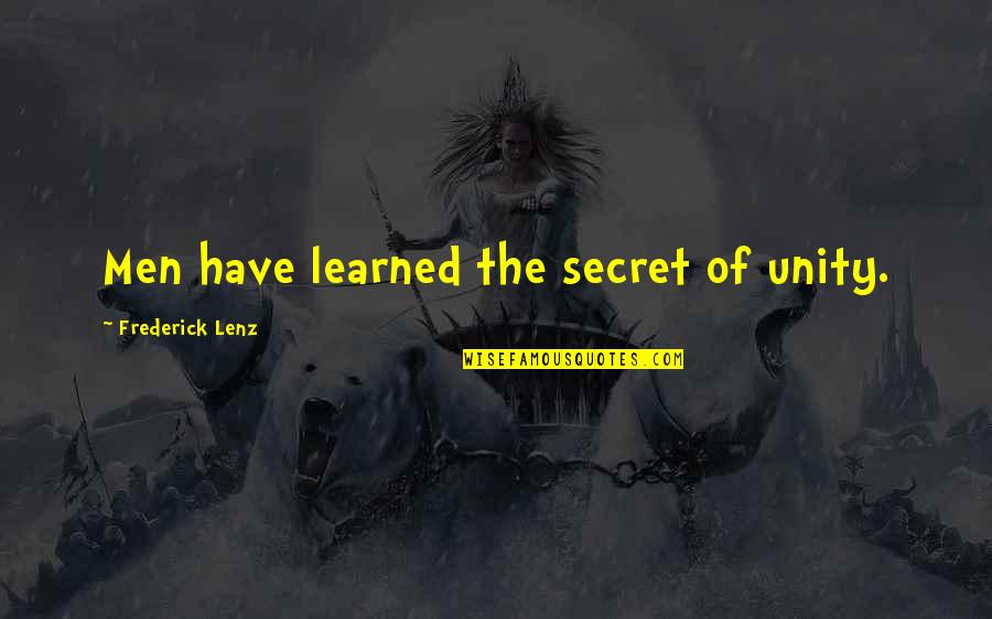 No One Can Tear Me Down Quotes By Frederick Lenz: Men have learned the secret of unity.