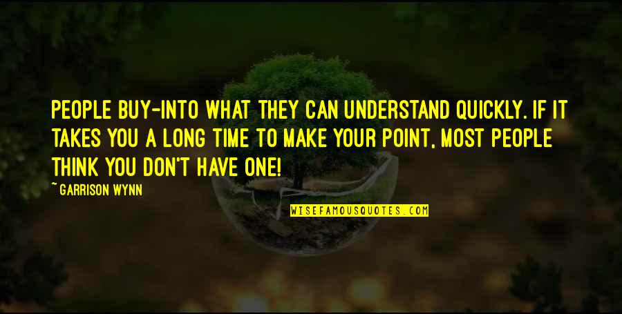 No One Can Understand Quotes By Garrison Wynn: People buy-into what they can understand quickly. If