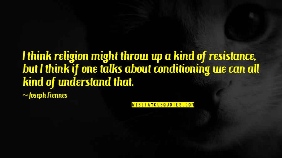 No One Can Understand Quotes By Joseph Fiennes: I think religion might throw up a kind