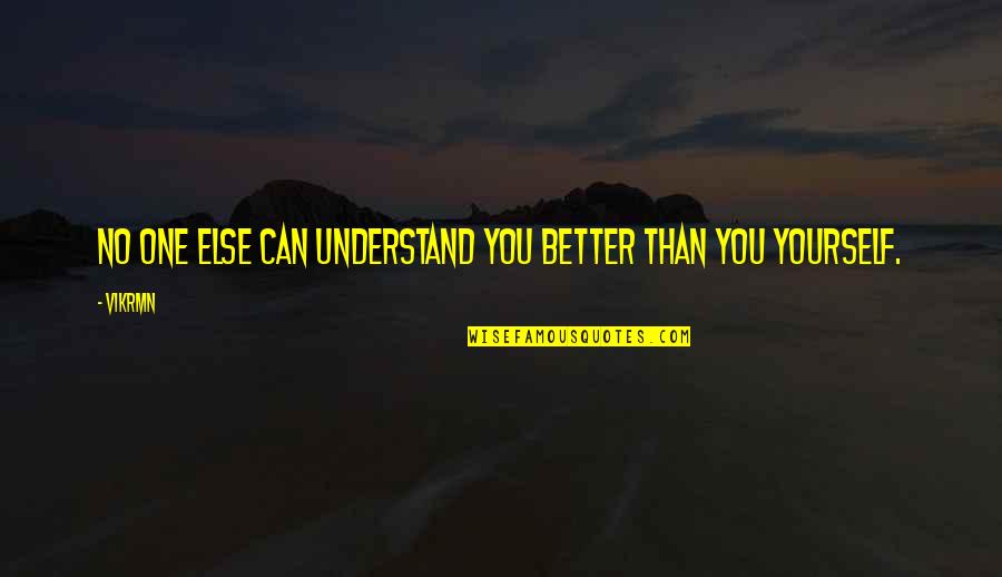 No One Can Understand Quotes By Vikrmn: No one else can understand you better than