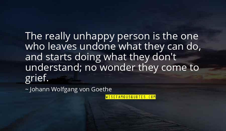 No One Can Understand U Quotes By Johann Wolfgang Von Goethe: The really unhappy person is the one who