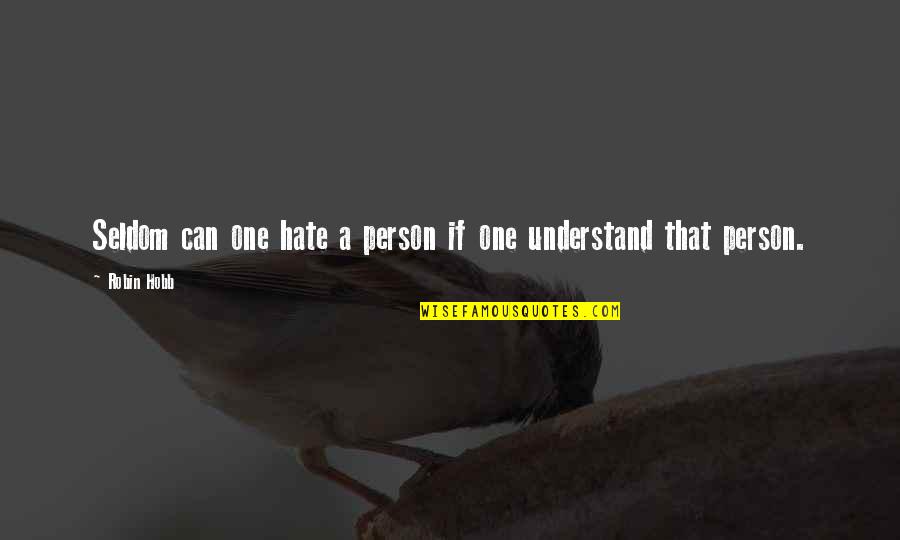 No One Can Understand U Quotes By Robin Hobb: Seldom can one hate a person if one