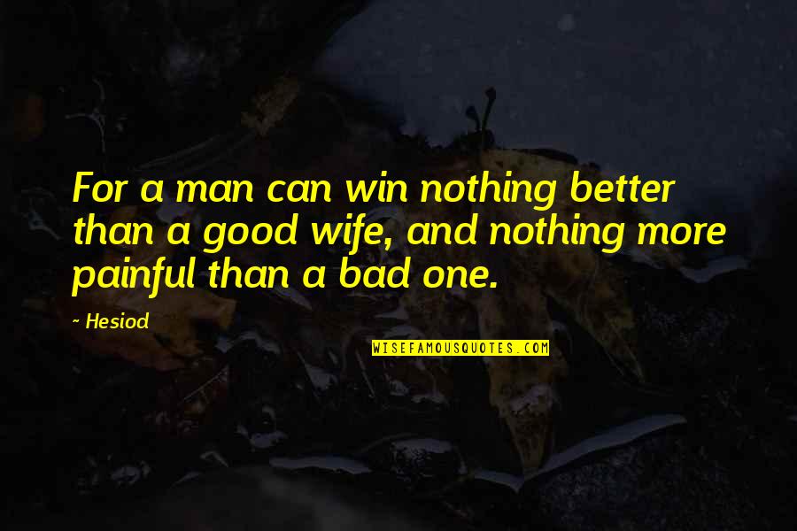 No One Can Win Quotes By Hesiod: For a man can win nothing better than