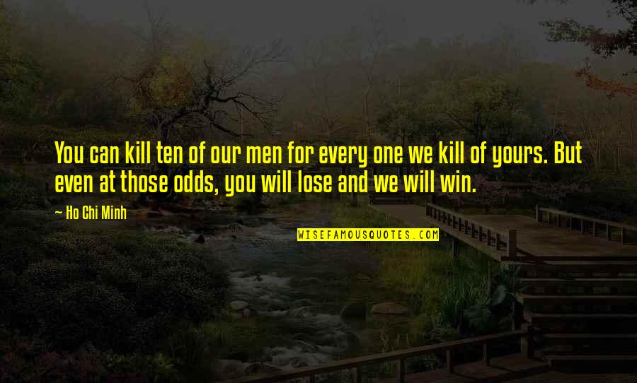 No One Can Win Quotes By Ho Chi Minh: You can kill ten of our men for