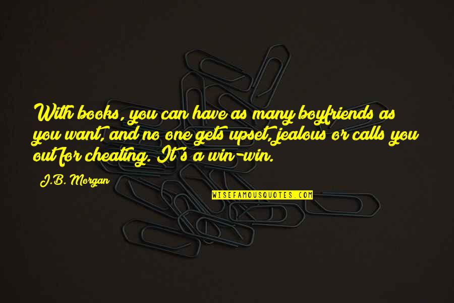 No One Can Win Quotes By J.B. Morgan: With books, you can have as many boyfriends